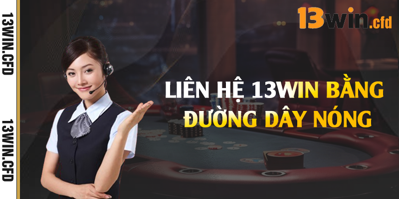 Liên Hệ 13Win – Tổng Đài Hỗ Trợ Giải Đáp Nhanh Chóng 24/7 2 Liên hệ 13Win bằng đường dây nóng